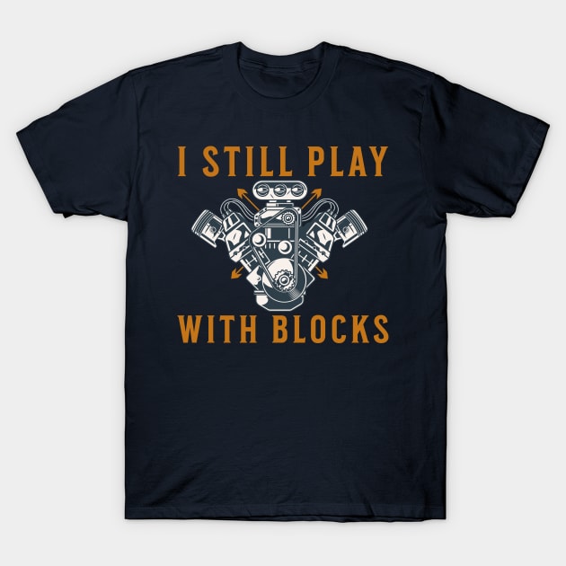 I Still Play With Blocks T-Shirt by Barang Alus